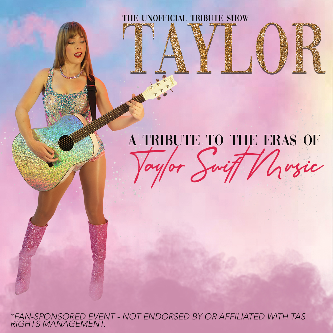 THE UNOFFICIAL TRIBUTE SHOW - TAYLOR A Tribute to the Eras of Taylor Swift Music